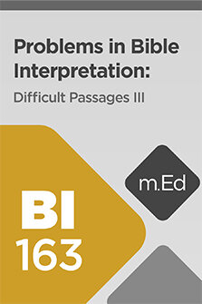 Mobile Ed: BI163 Problems in Bible Interpretation: Difficult Passages III (2.5 hour course)