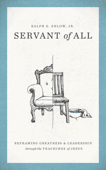 Servant of All: Reframing Greatness and Leadership through the Teachings of Jesus