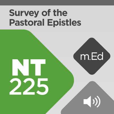 Mobile Ed: NT225 Survey of the Pastoral Epistles (5 hour course - audio)