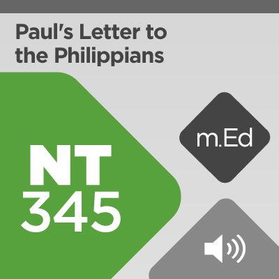 Mobile Ed: NT345 Book Study: Paul's Letter to the Philippians (6 hour course - audio)