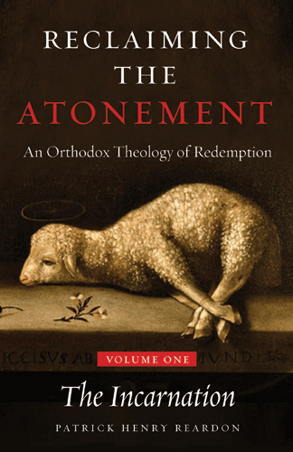 Reclaiming the Atonement: An Orthodox Theology of Redemption, vol. 1: The Incarnation
