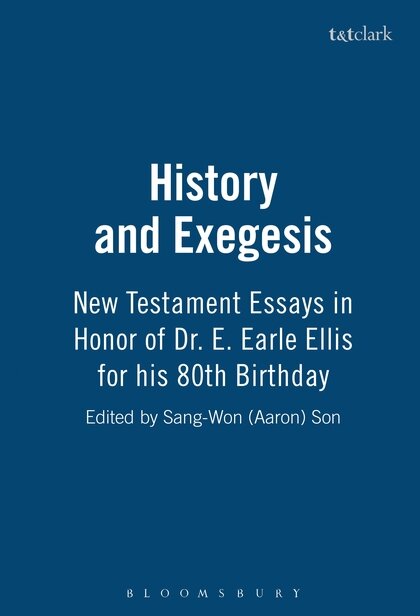 History and Exegesis: New Testament Essays in Honor of Dr. E. Earle Ellis for His 80th Birthday