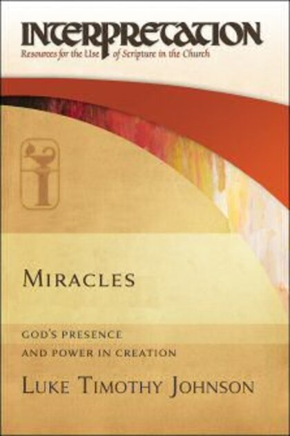 Miracles: God’s Presence and Power in Creation (Interpretation: Resources for the Use of Scripture in the Church)