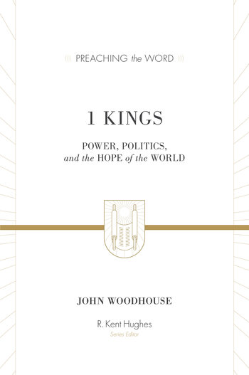 1 Kings: Power, Politics, and the Hope of the World (Preaching the Word Commentary | PtW)