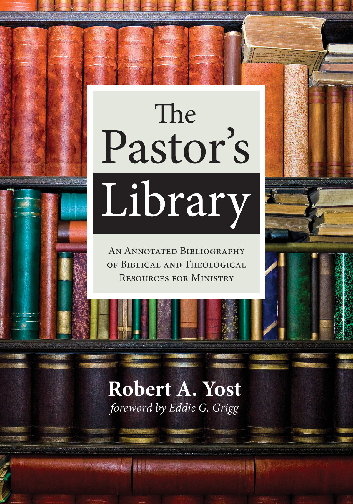 The Pastor's Library: An Annotated Bibliography of Biblical and Theological  Resources for Ministry | Logos Bible Software