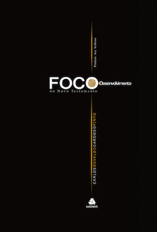 Foco e desenvolvimento no Novo Testamento (Nova Edição)