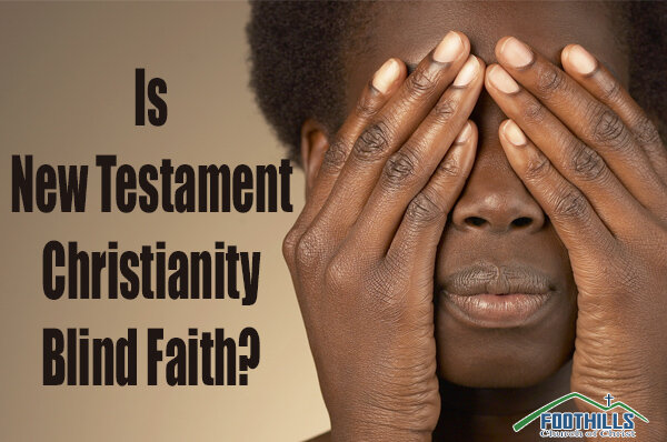 Is New Testament Christianity Blind Faith?