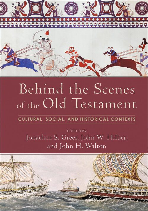 Behind the Scenes of the Old Testament: Cultural, Social, and Historical Contexts