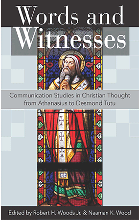 Words and Witnesses: Communication Studies in Christian Thought from Athanasius to Desmond Tutu