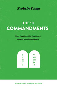 The Ten Commandments What They Mean Why They Matter And Why We 