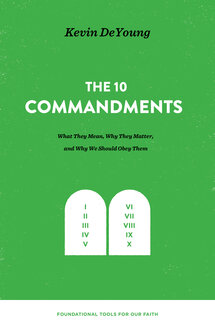 The Ten Commandments: What They Mean, Why They Matter, and Why We Should Obey Them (Foundational Tools for Our Faith)