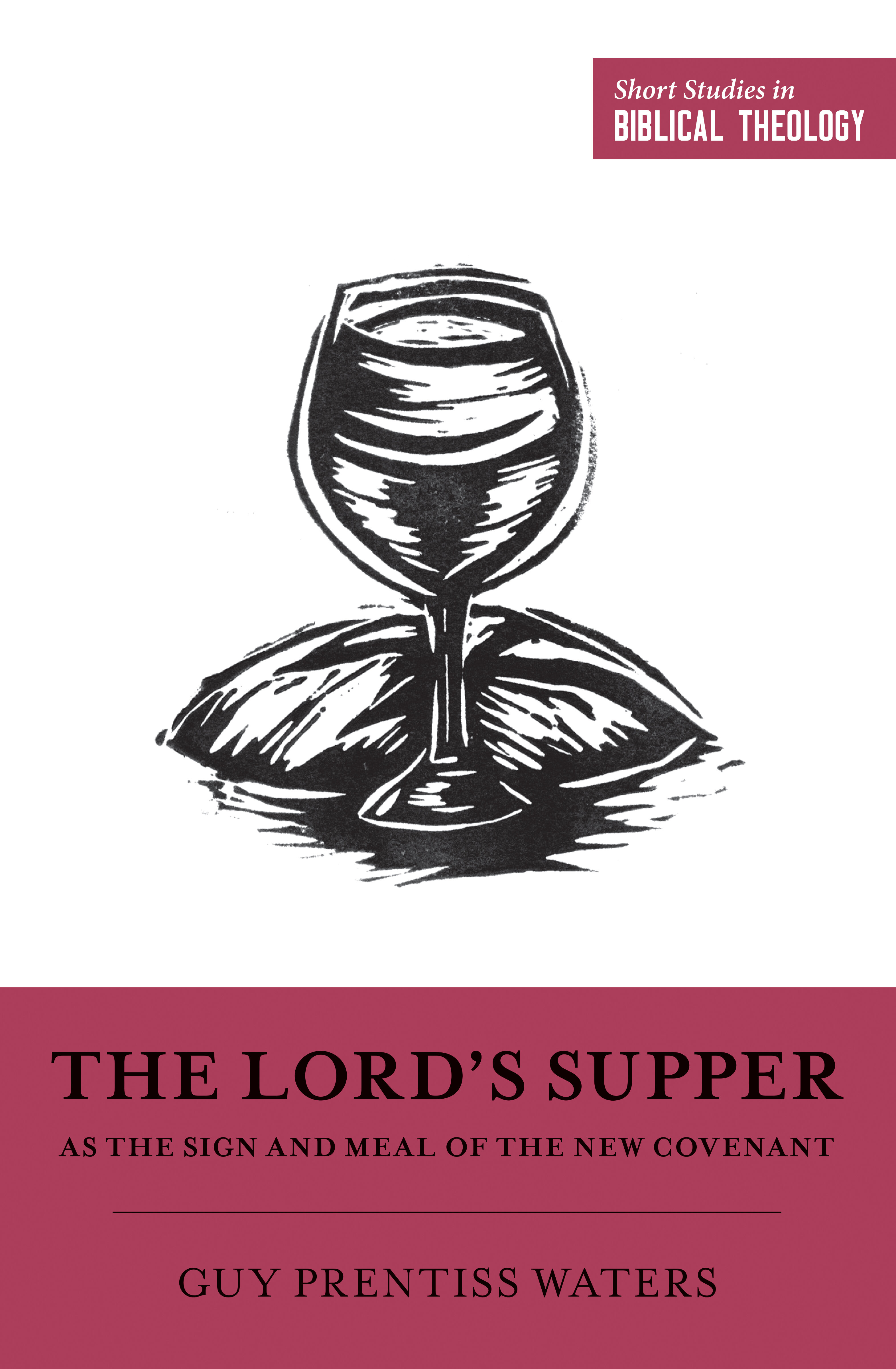 The Lord’s Supper as the Sign and Meal of the New Covenant (Short Studies in Biblical Theology)