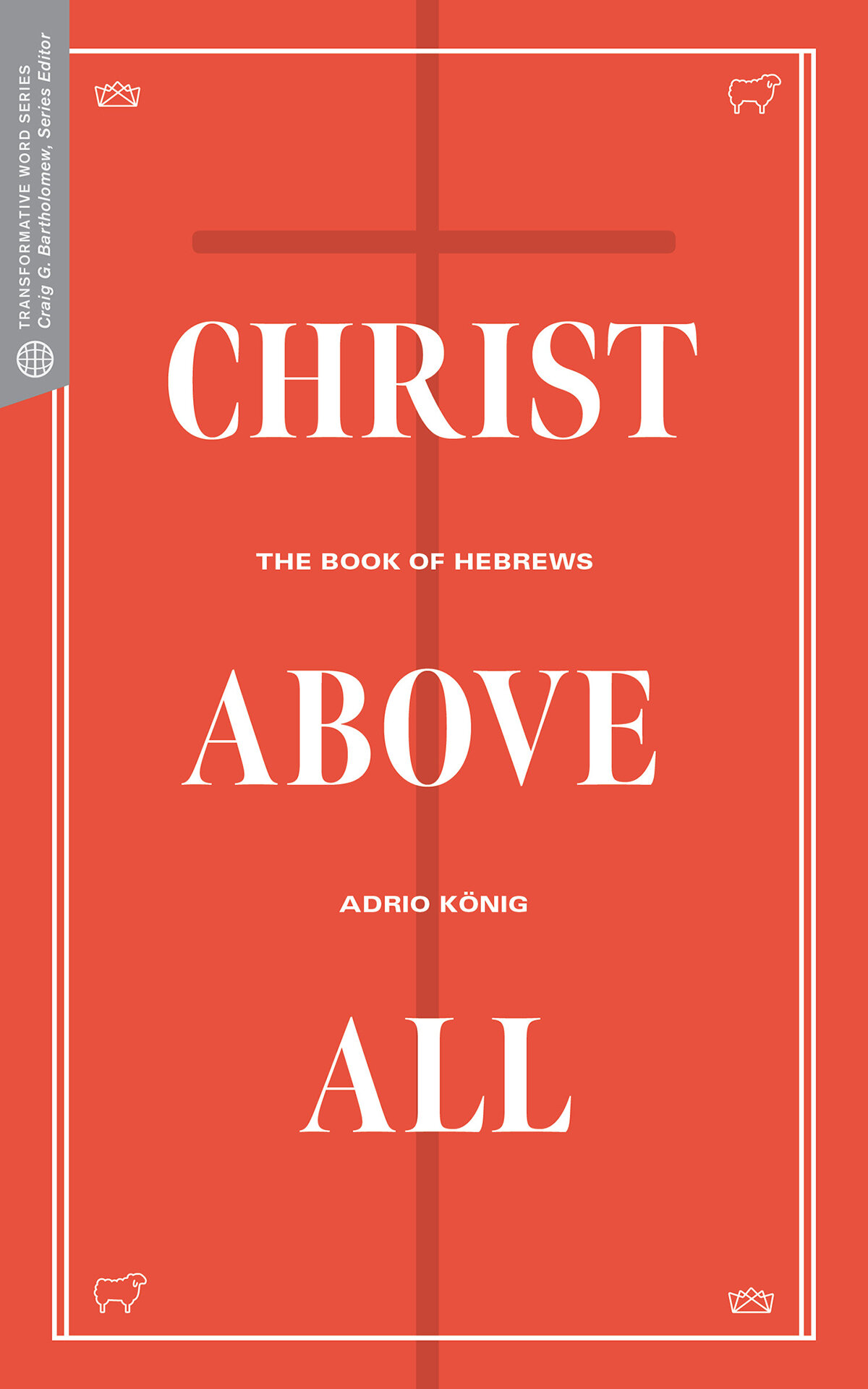 Christ Above All: The Book of Hebrews (Transformative Word)