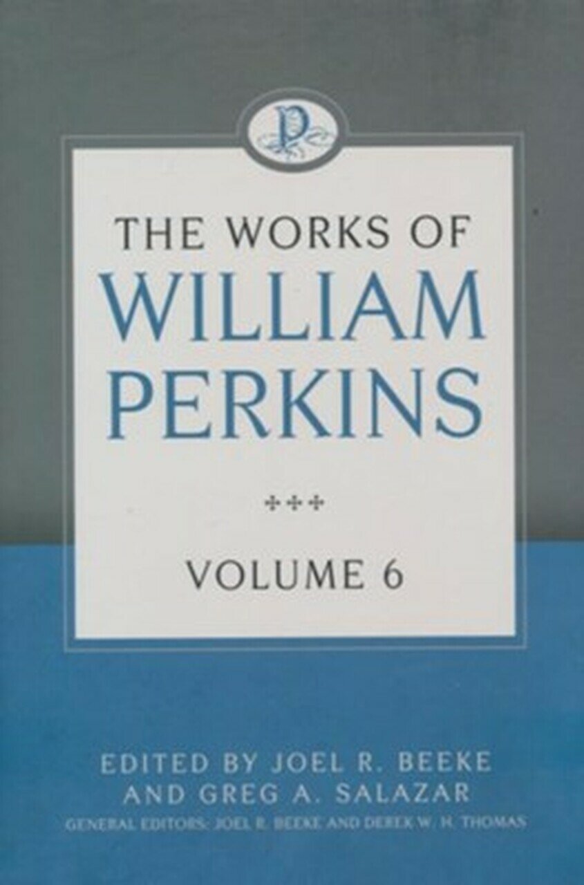 The Works of William Perkins, Volume 6