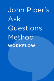 John Piper’s Ask Questions Method Workflow