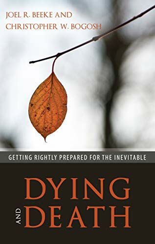 Dying and Death: Getting Rightly Prepared for the Inevitable