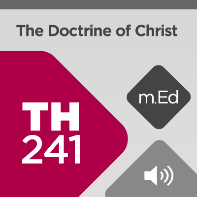 Mobile Ed: TH241 Christology: The Doctrine of Christ (7 hour course - audio)
