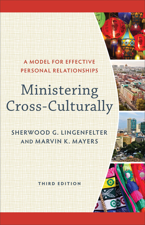 Ministering Cross-Culturally: A Model for Effective Personal Relationships 3rd ed.