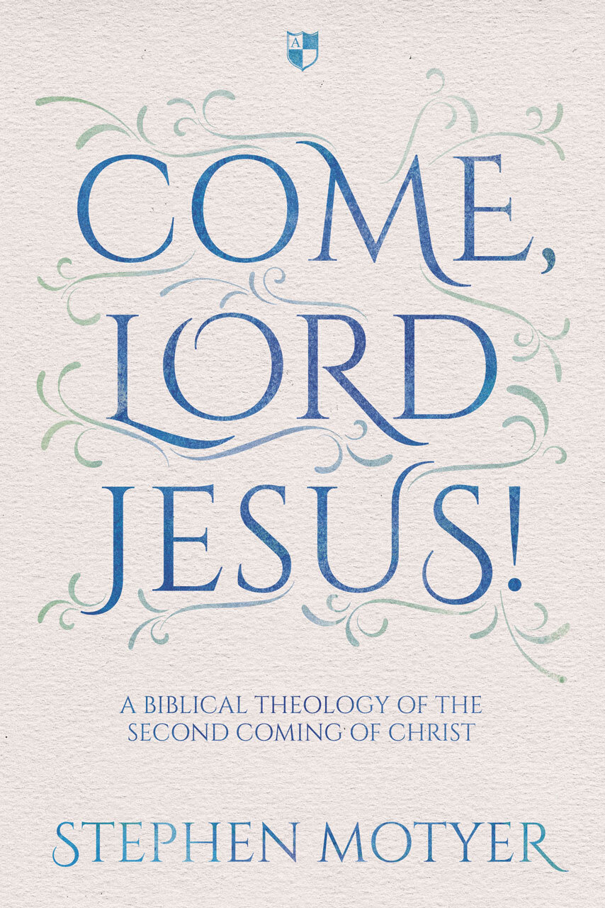 Come Lord Jesus! A Biblical Theology of the Second Coming of Christ
