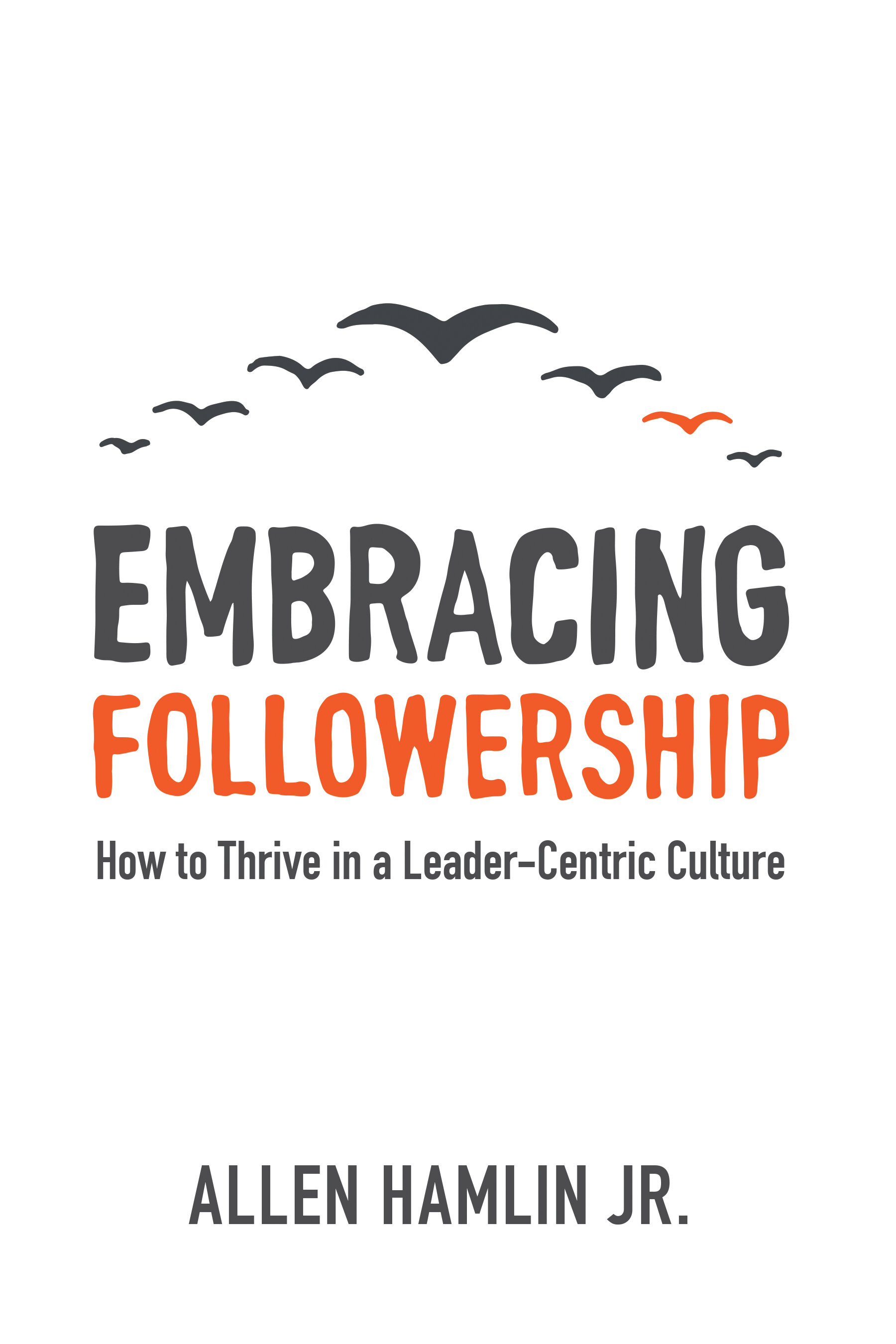 Embracing Followership: How to Thrive in a Leader-Centric Culture