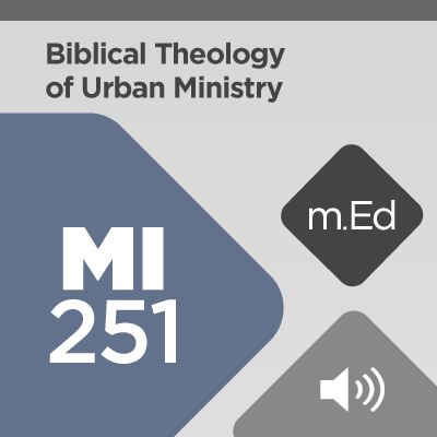 Mobile Ed: MI251 Biblical Theology of Urban Ministry (6 hour course - audio)