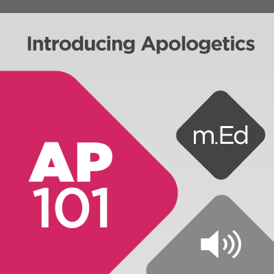 Mobile Ed: AP101 Introducing Apologetics (5 hour course - audio)