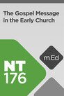Mobile Ed: NT176 The Gospel Message in the Early Church (2 hour course)