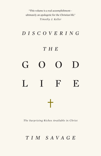Discovering the Good Life: The Surprising Riches Available in Christ