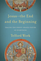 Jesus—the End and the Beginning: Tracing the Christ-Shaped Nature of Everything