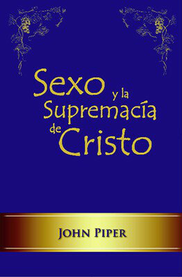 Sexo y la supremacía de Cristo