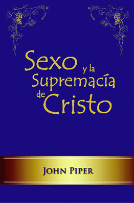 Sexo y la supremacía de Cristo