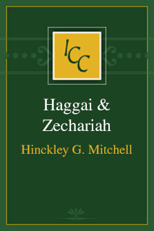 A Critical and Exegetical Commentary on Haggai & Zechariah (ICC)