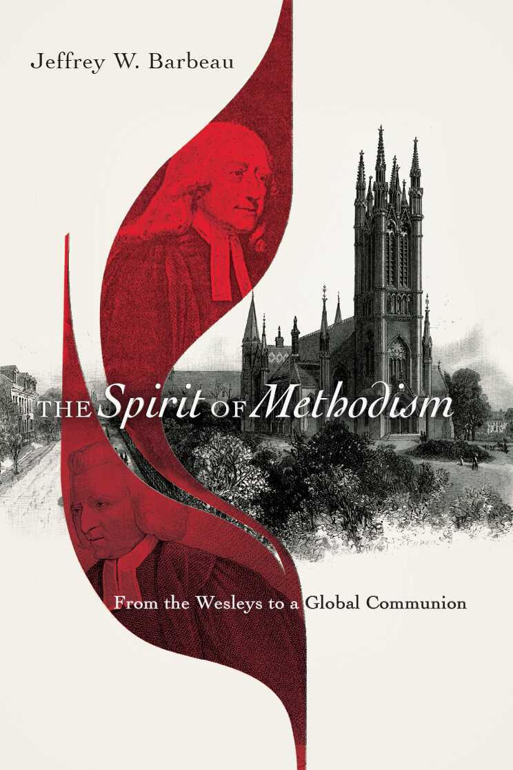 The Spirit of Methodism: From the Wesleys to a Global Communion