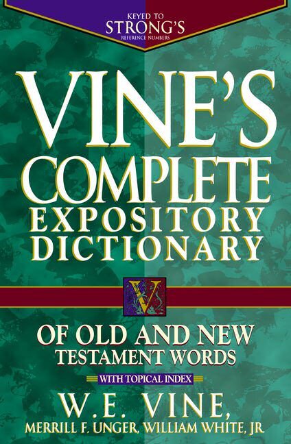 Vine’s Complete Expository Dictionary of Old and New Testament Words