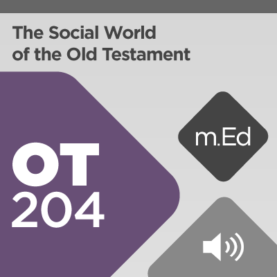 Mobile Ed: OT204 The Social World of the Old Testament (4 hour course - audio)