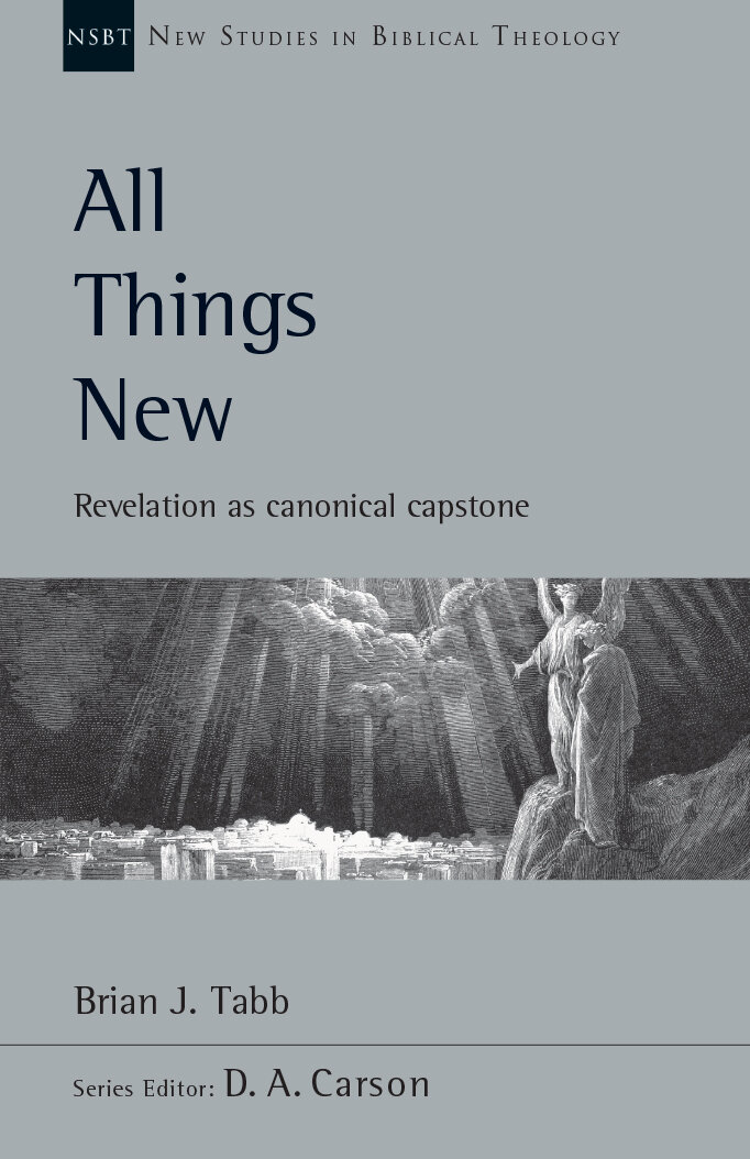 All Things New: Revelation as Canonical Capstone (New Studies in Biblical Theology, vol. 48 | NSBT)