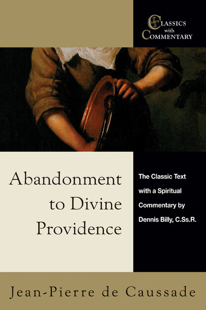 Abandonment to Divine Providence: The Classic Text with a Spiritual Commentary by Dennis Billy, C.Ss.R.