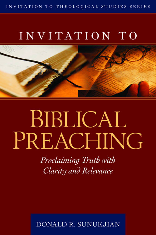 Invitation to Biblical Preaching: Proclaiming Truth with Clarity and Relevance