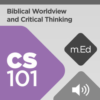 Mobile Ed: CS101 Biblical Worldview and Critical Thinking (4 hour course - audio)
