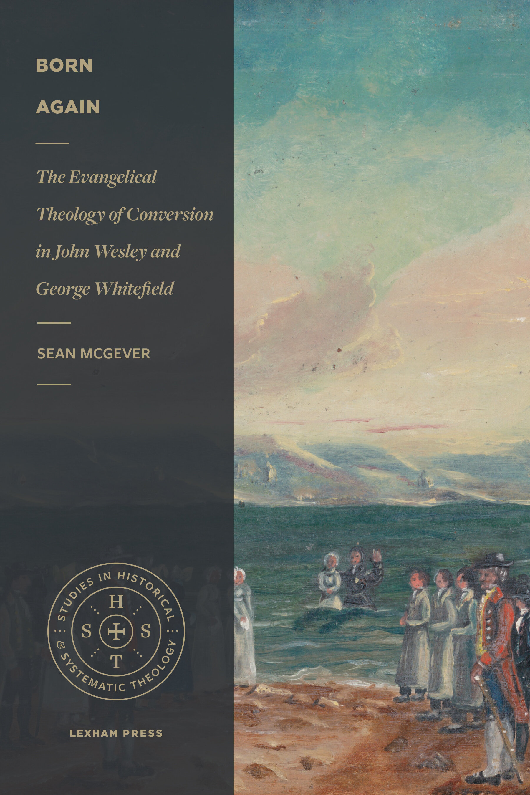 Born Again: The Evangelical Theology of Conversion in John Wesley and George Whitefield