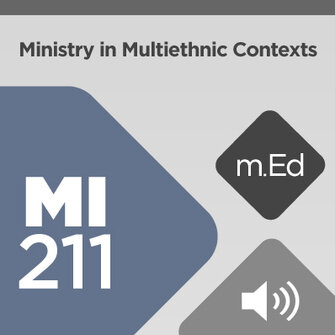 Mobile Ed: MI211 Ministry in Multiethnic Contexts (5 hour course - audio)