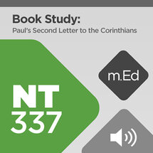 Mobile Ed: NT337 Book Study: Paul’s Second Letter to the Corinthians (8 hour course - audio)