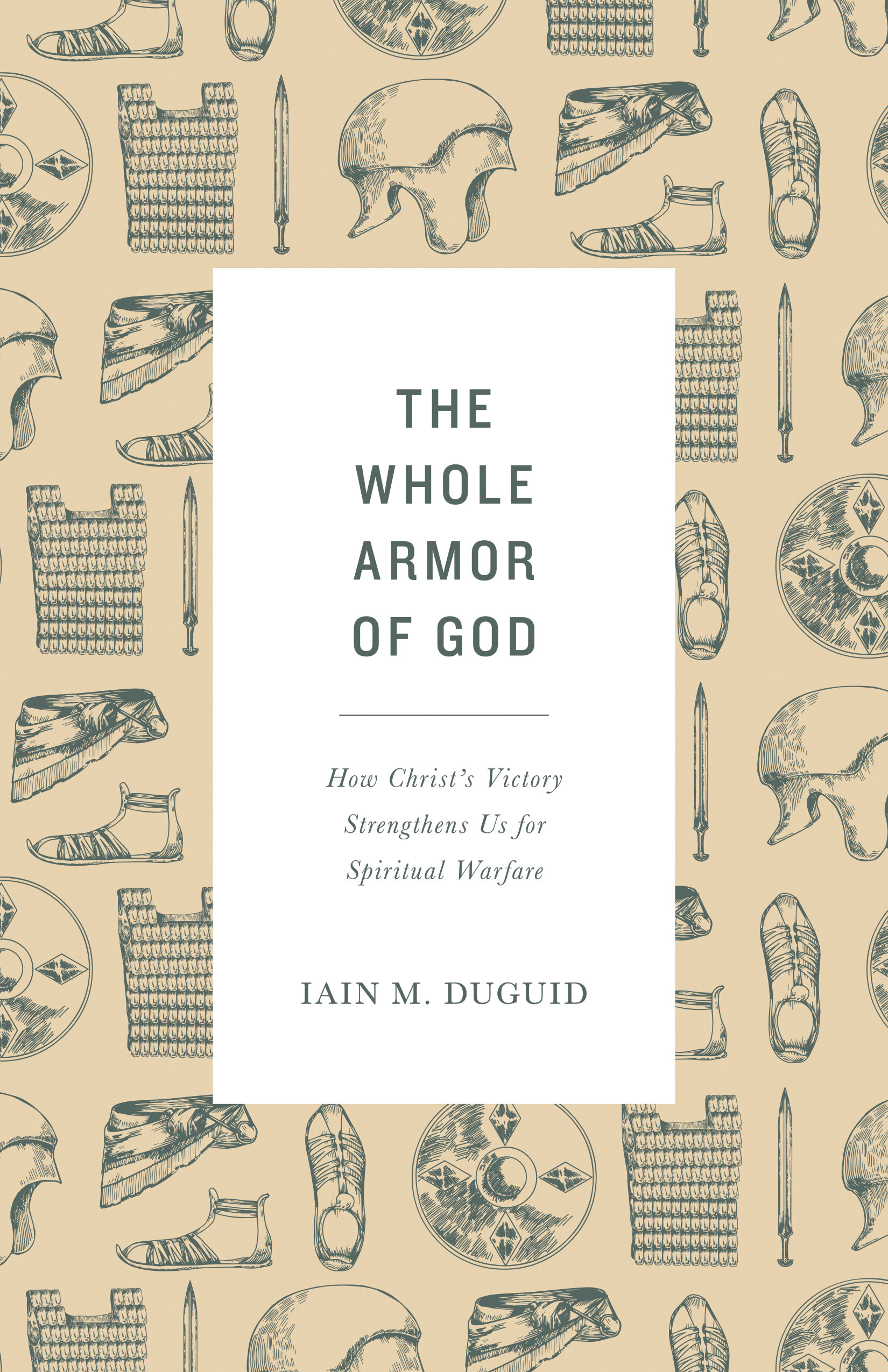 The Whole Armor of God: How Christâ€™s Victory Strengthens Us for Spiritual Warfare