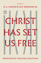 Christ Has Set Us Free: Preaching and Teaching Galatians (The Gospel Coalition)