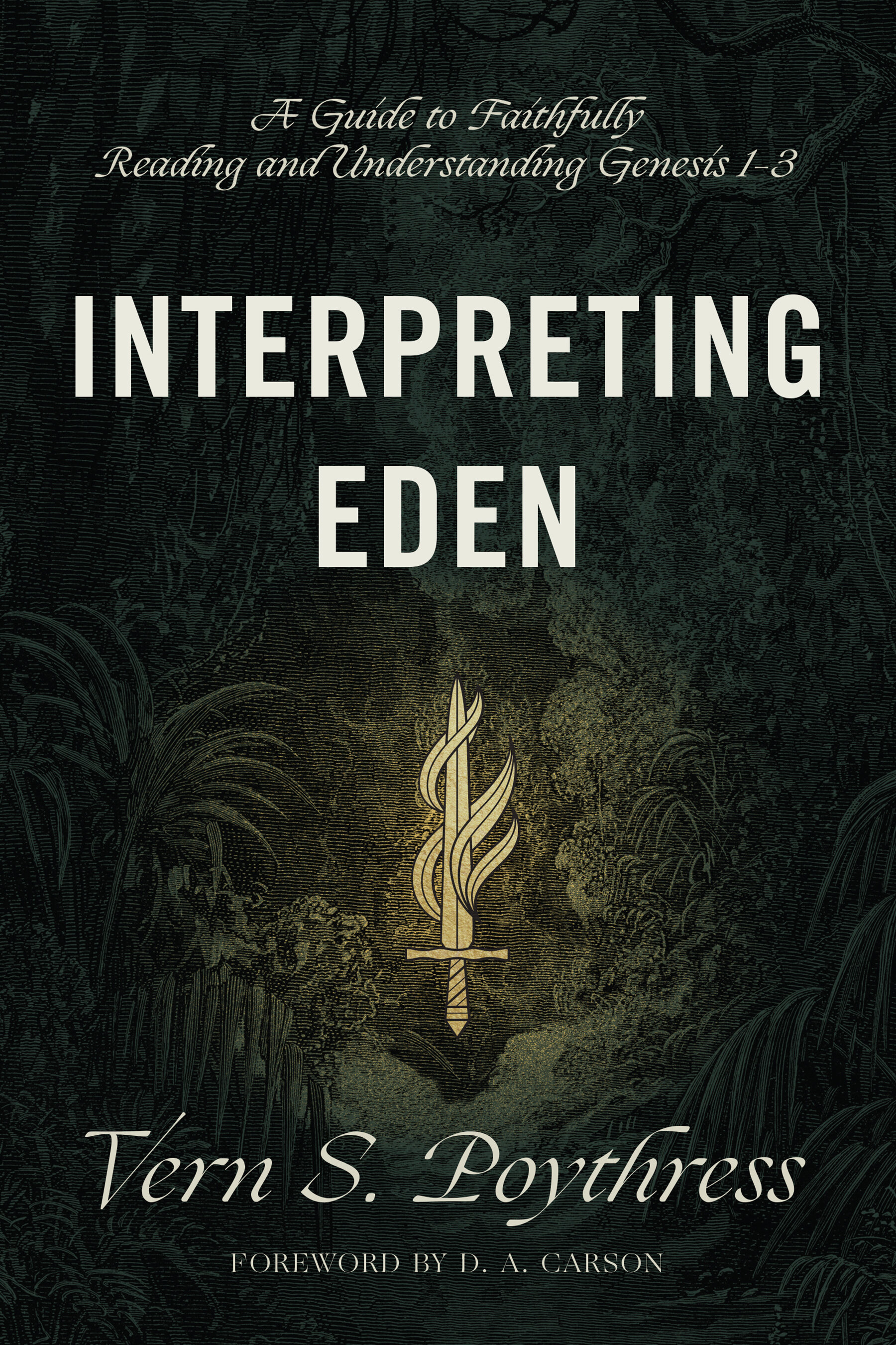 Interpreting Eden: A Guide to Faithfully Reading and Understanding Genesis 1–3