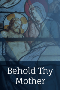 Behold Thy Mother
