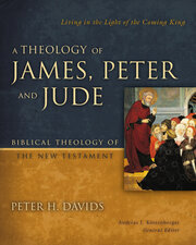 A Theology of James, Peter, and Jude: Living in the Light of the Coming King (Biblical Theology of the New Testament | BTNT)