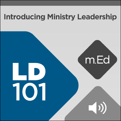 Mobile Ed: LD101 Introducing Ministry Leadership (9 hour course - audio)