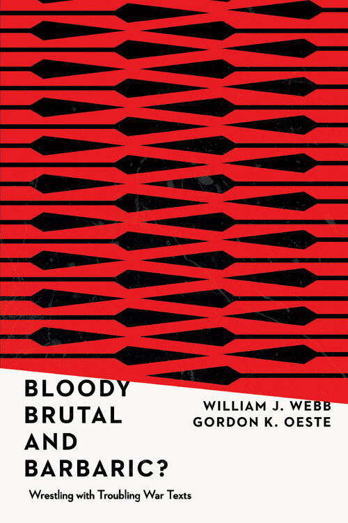 Bloody, Brutal, and Barbaric? Wrestling with Troubling War Texts
