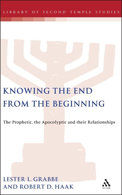 Knowing the End From the Beginning: The Prophetic, Apocalyptic, and their Relationship (Library of Second Temple Studies)
